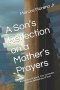A Son's Reflection on a Mother's Prayers: A testimony of grace, loss, surrender, and the faithfulness of God