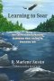 Learning to Soar: How God Miraculously Healed My Quadriplegia While Teaching Me Unwavering Faith