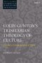 Colin Gunton's Trinitarian Theology of Culture: Towards a Living Sacrifice of Praise
