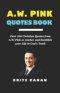 A.W. PINK QUOTES BOOK: Over 500 Christian Quotes from A.W. Pink to Anchor and Establish your Life in God's Truth