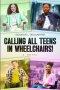Calling All Teens in Wheelchairs!: A Novel