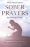 Sober Prayers: A Sobriety Prayer Book for Addiction Recovery, Relapse Prevention, Mental Health, and Forgiveness