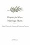 Prayers For When Marriage Hurts: Quiet Prayers for Seasons of Strain and Sorrow - A Christian Prayer Book for Marriage in Pain