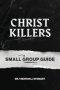 Christ Killers Small Group Guide