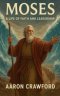 Moses: A Life of Faith and Leadership