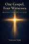 One Gospel, Four Witnesses: Why God Gave Us Matthew, Mark, Luke and John
