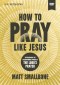 How to Pray Like Jesus Video Study