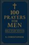 100 Prayers for Men: Bible Study Edition