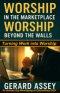 Worship in the Marketplace,  Worship Beyond the Walls: Turning Work into Worship: #MarketplaceWorship #WorshipBeyondTheChurch #WorshipLifestyleGuide #