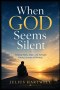 When God Seems Silent: Finding Faith, Hope, and Strength During Seasons of Waiting