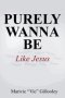 Purely Wanna Be: Like Jesus