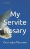 My Servite Rosary: Our Lady of Sorrows