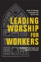 Leading Worship for Workers