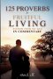 125 Proverbs for Fruitful Living Wisdom From My Dad In Commentary