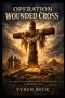 Operation Wounded Cross (Two-Book Series): Christ-Centered Recovery, Care, and Discipleship for the Church and the Home