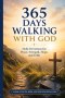 365 Days Walking With God: Daily Devotions for Peace, Strength, Hope, and Faith