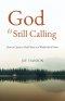 God is Still Calling: How to Listen to God's Voice in a World Full of Noise