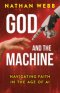 God and the Machine: Navigating Faith in the Age of AI (God and the Machine)
