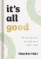 It's All Good​: 90 Devotions to Embrace Your Now​