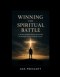 Winning The Spiritual Battle: A 365-Day Spiritual Warfare Devotional for Strength, Prayer, and Daily Victory