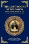 The Lost Books of Solomon - Hidden Wisdom, Prophecies, and Psalms from the King of Israel: Forbidden Books of Magic, Prophecy, and Mystical Wisdom fro