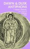 Dawn & Dusk Antiphons