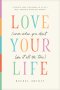 Love Your Life (Even When You Don’t Like It All the Time)