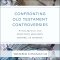 Confronting Old Testament Controversies