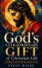 God's Extraordinary Gift of Christian Life: A Personal Devotion and Group Study