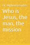 Who is Jesus, the man, the mission