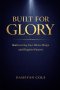 Built for Glory: Rediscovering Your Divine Design and Kingdom Purpose