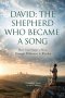David: The Shepherd Who Became a Song: How God Shapes a Heart Through Wilderness & Worship