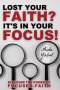 Lost Your Faith? It's In Your Focus!