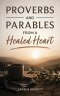 Proverbs and Parables from a Healed Heart
