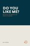 DO YOU LIKE ME?: Breaking the Bondage of People Pleasing