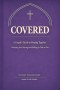 Covered : A Couple's Guide to Praying Together, Protecting Your Marriage, and Walking in Faith as One