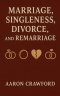 Marriage, Singleness, Divorce, and Remarriage