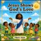 Jesus Shows God's Love: Miracles for Little Hearts