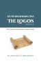 In the Beginning Was the Logos (JOHN 1:1): Why "Logos" in the Prologue to John's Gospel?