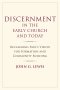 Discernment In The Early Church And Today