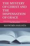 THE MYSTERY OF CHRIST AND THE DISPENSATION OF GRACE: Understanding the Heavenly Calling of the Church and God's Eternal Purpose