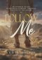 Follow Me: An Intimate 56-Day Devotional Journey Through the Eyes of the Savior