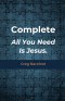 Complete All You Need Is Jesus