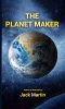 The Planet Maker by Jack Martin
