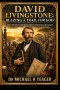 David Livingstone: Blazing a Trail for God: How One Man's Obedience Opened Nations to the Gospel