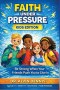Faith Under Pressure (Kids Edition): Be Strong When Your Friends Push You to Give in