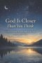 God Is Closer Than You Think: Understanding the Dark Night of the Soul in a Modern World