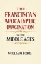 The Franciscan Apocalyptic Imagination in the Middle Ages