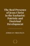 The Real Presence of Jesus Christ in the Eucharist: Patristic and Doctrinal Development