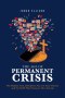 The Age of Permanent Crisis: The Hidden Cost of Endless News in Your Pocket, and the Faith That Answers Our Anxiety
